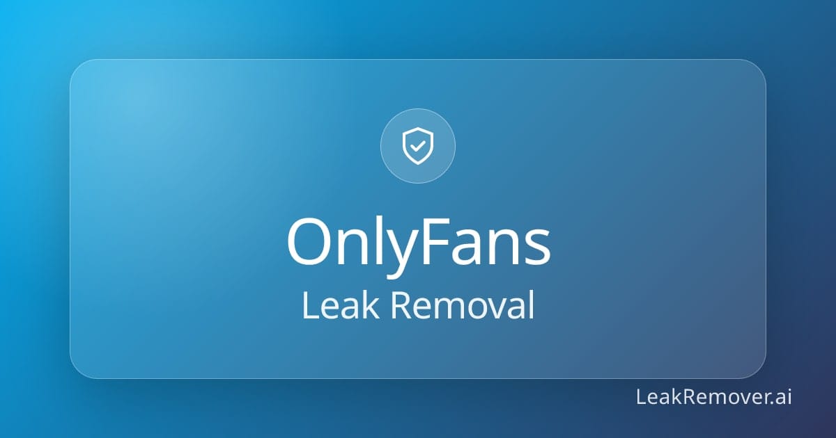 How to Remove Leaked OnlyFans Content: A 2026 DMCA Guide