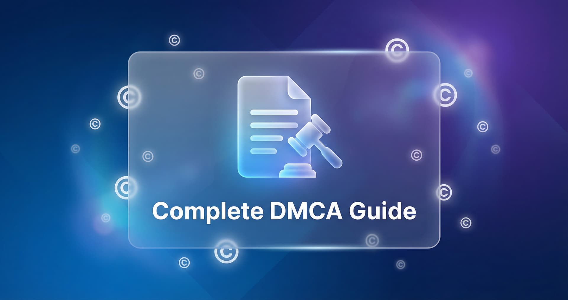 Complete Guide to DMCA Takedowns for Content Creators